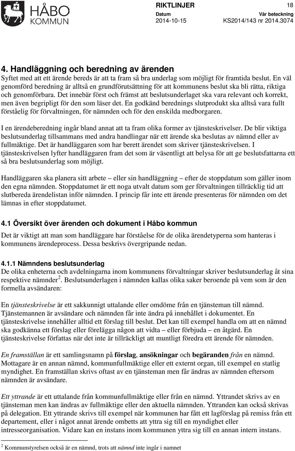 Det innebär först och främst att beslutsunderlaget ska vara relevant och korrekt, men även begripligt för den som läser det.