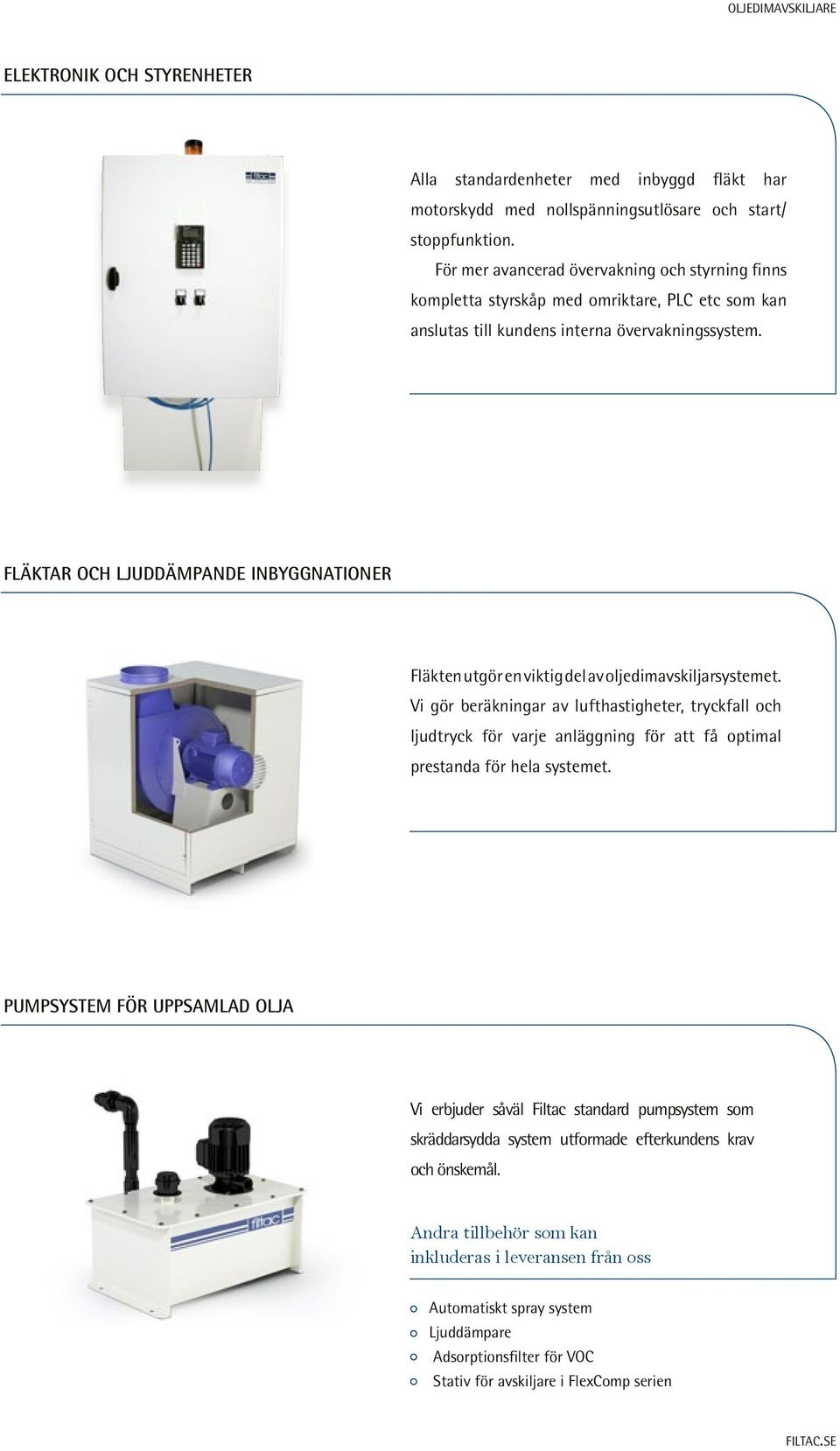 Fläktar och ljuddämpande inbyggnationer Fläkten utgör en viktig del av oljedimavskiljarsystemet.