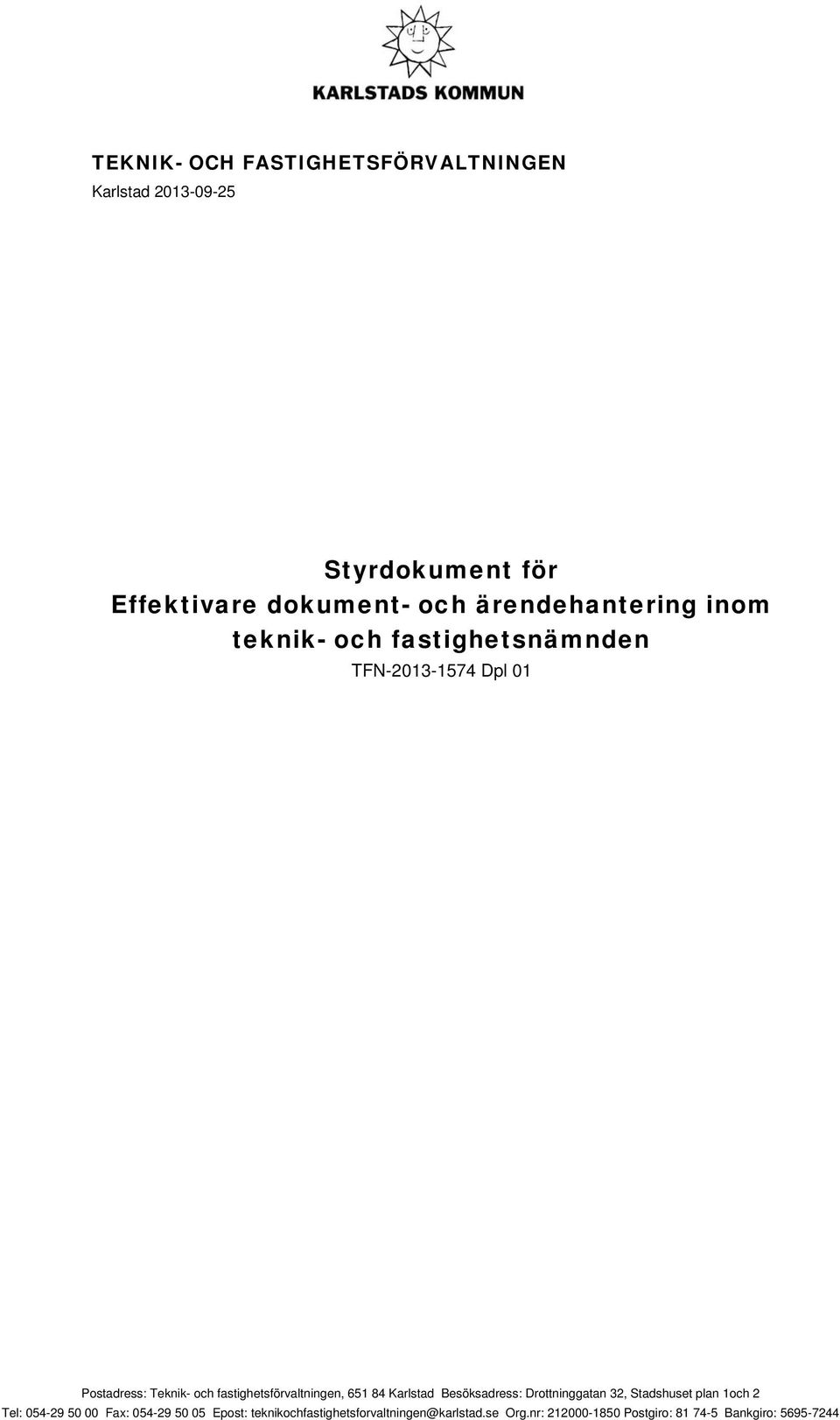 fastighetsförvaltningen, 651 84 Karlstad Besöksadress: Drottninggatan 32, Stadshuset plan 1och 2 Tel: 054-29