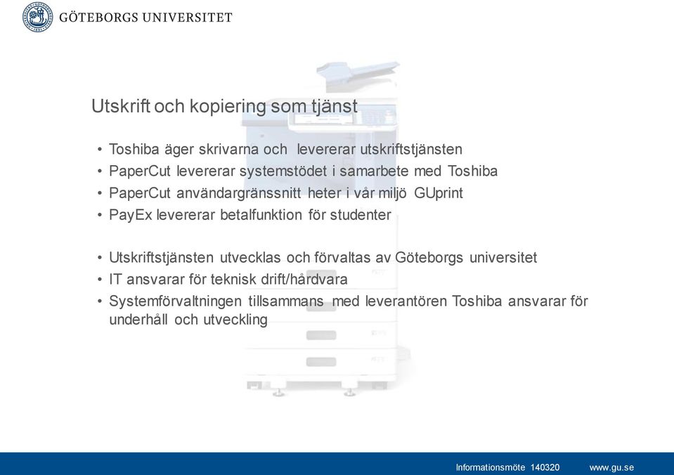 betalfunktion för studenter Utskriftstjänsten utvecklas och förvaltas av Göteborgs universitet IT ansvarar för