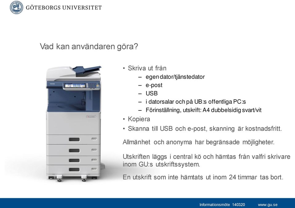utskrift: A4 dubbelsidig svart/vit Kopiera Skanna till USB och e-post, skanning är kostnadsfritt.