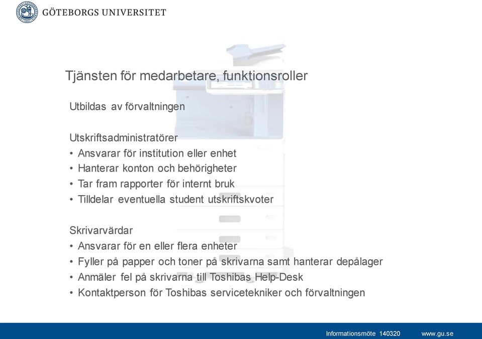 student utskriftskvoter Skrivarvärdar Ansvarar för en eller flera enheter Fyller på papper och toner på skrivarna