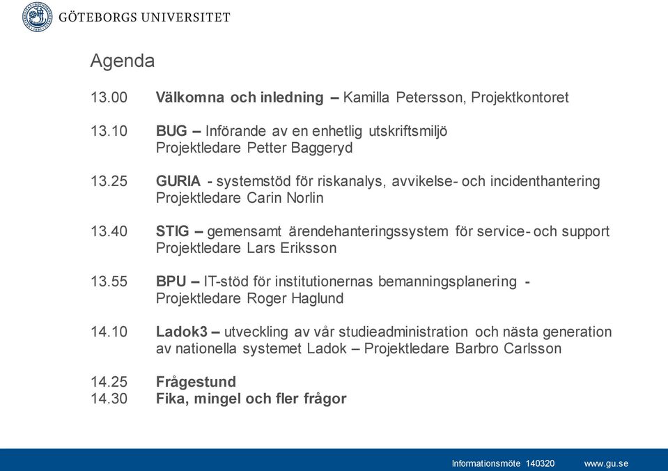 40 STIG gemensamt ärendehanteringssystem för service- och support Projektledare Lars Eriksson 13.