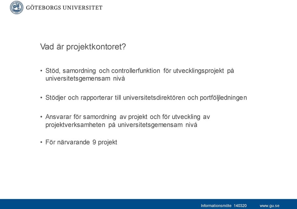 universitetsgemensam nivå Stödjer och rapporterar till universitetsdirektören