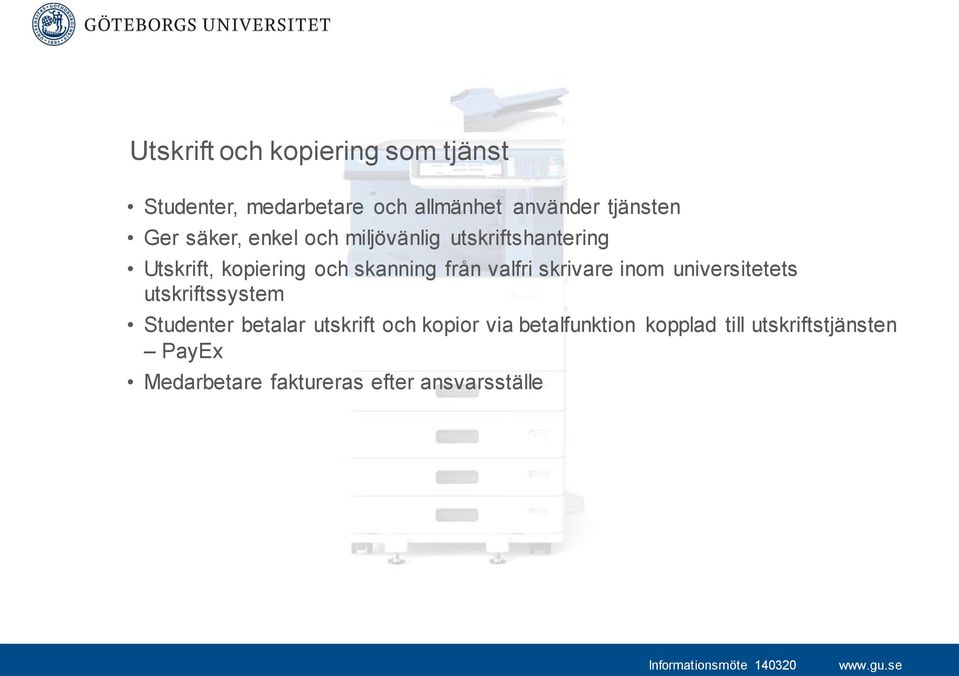 valfri skrivare inom universitetets utskriftssystem Studenter betalar utskrift och kopior