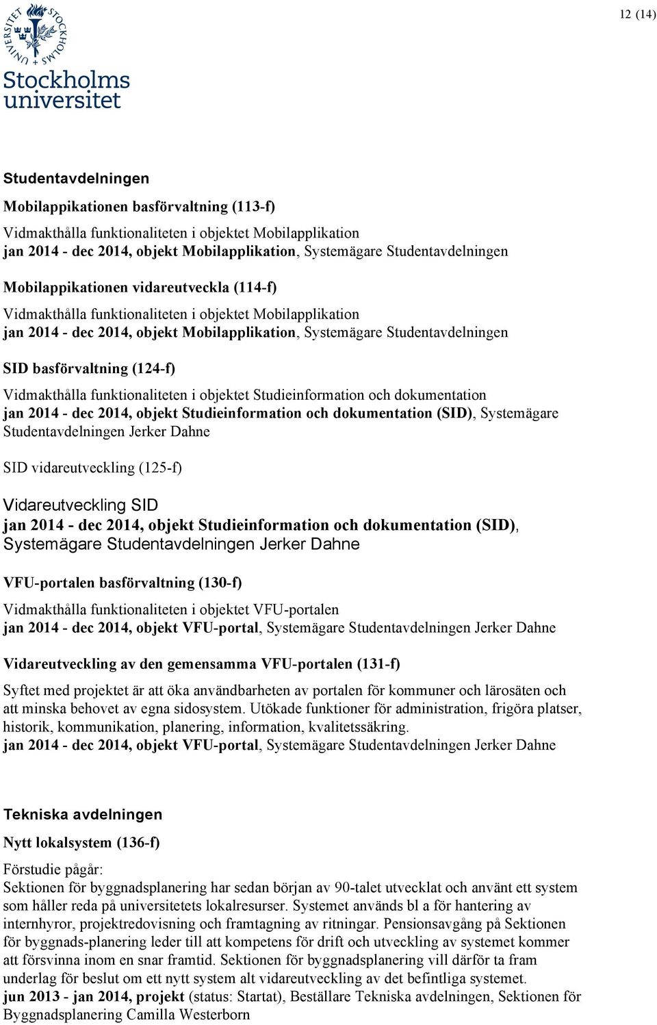 basförvaltning (124-f) Vidmakthålla funktionaliteten i objektet Studieinformation och dokumentation jan 2014 - dec 2014, objekt Studieinformation och dokumentation (SID), Systemägare