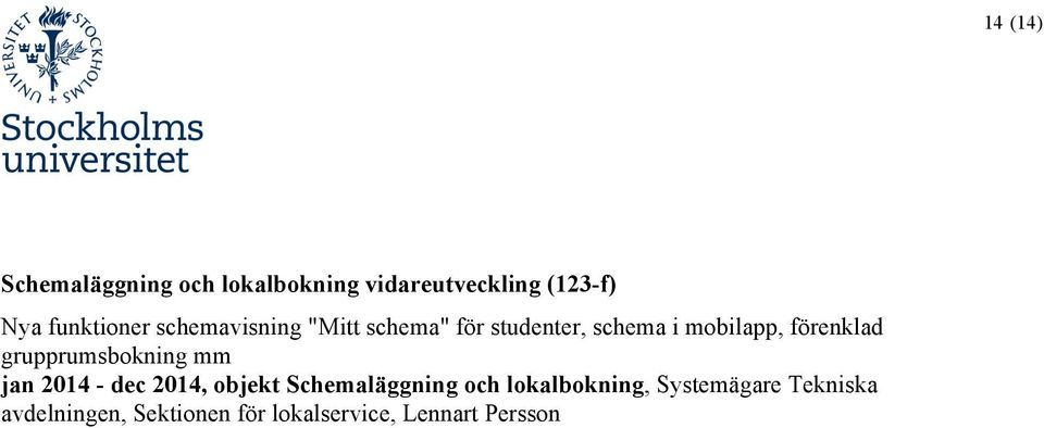 förenklad grupprumsbokning mm jan 2014 - dec 2014, objekt Schemaläggning och
