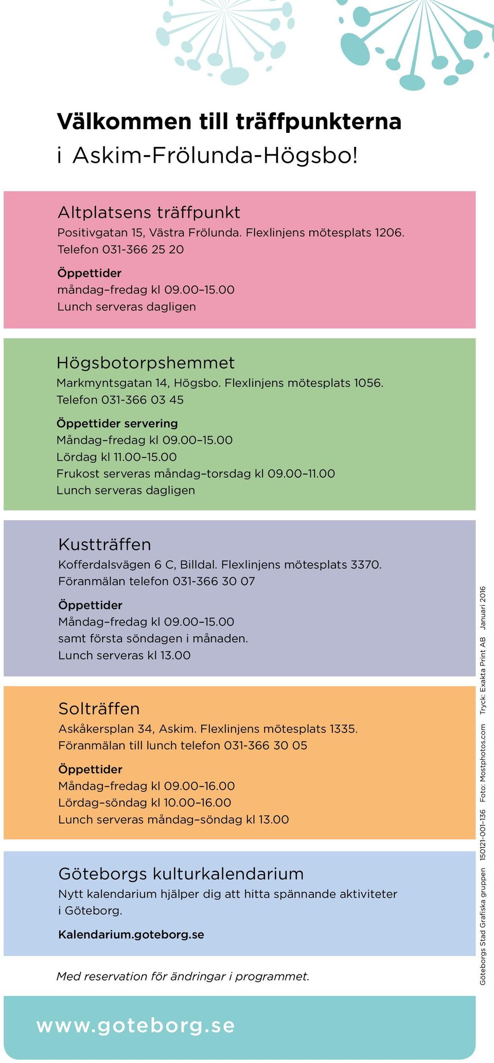 00 11.00 Lunch serveras dagligen Kustträffen Kofferdalsvägen 6 C, Billdal. Flexlinjens mötesplats 3370. Föranmälan telefon 031-366 30 07 Måndag fredag kl 09.00 15.00 samt första söndagen i månaden.