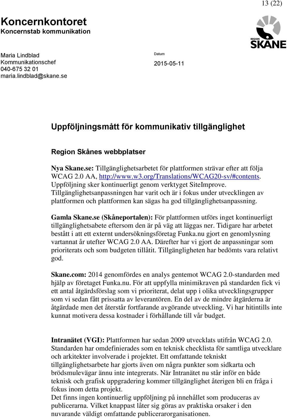 org/translations/wcag20-sv/#contents. Uppföljning sker kontinuerligt genom verktyget SiteImprove.