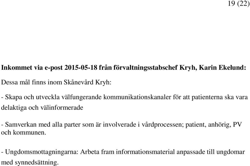 delaktiga och välinformerade - Samverkan med alla parter som är involverade i vårdprocessen; patient,