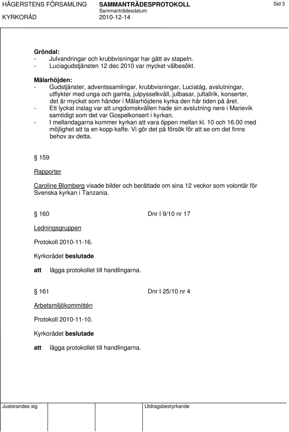 Mälarhöjdens kyrka den här tiden på året. - Ett lyckat inslag var ungdomskvällen hade sin avslutning nere i Marievik samtidigt som det var Gospelkonsert i kyrkan.