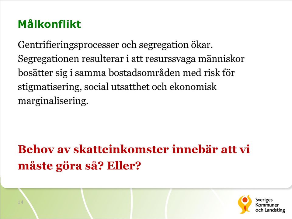 samma bostadsområden med risk för stigmatisering, social utsatthet och