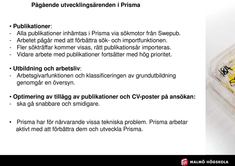 - Vidare arbete med publikationer fortsätter med hög prioritet.