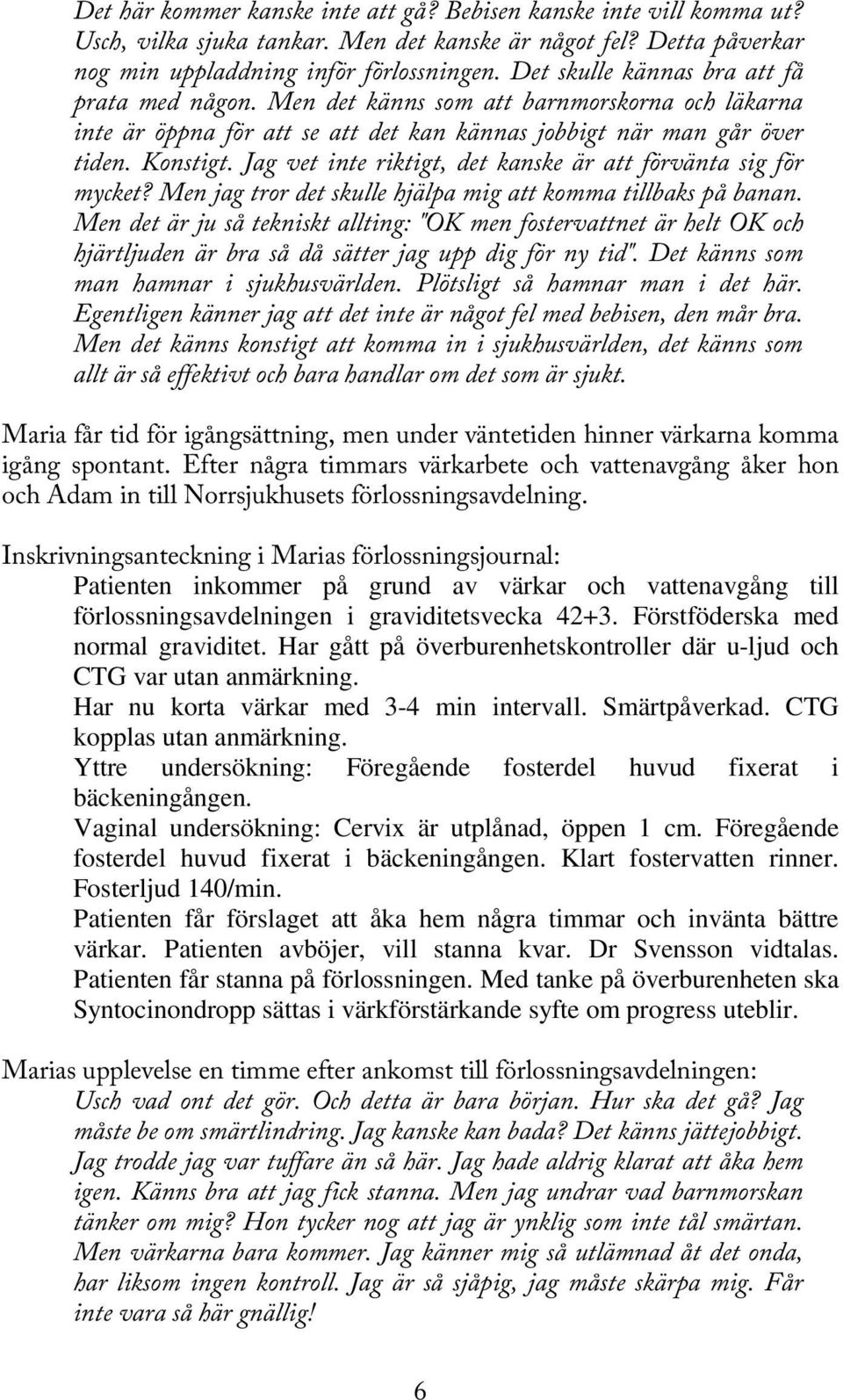 Jag vet inte riktigt, det kanske är att förvänta sig för mycket? Men jag tror det skulle hjälpa mig att komma tillbaks på banan.