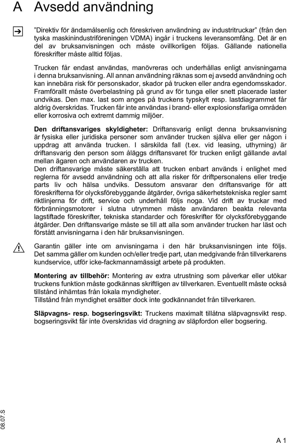 Trucken får endast användas, manövreras och underhållas enligt anvisningarna i denna bruksanvisning.