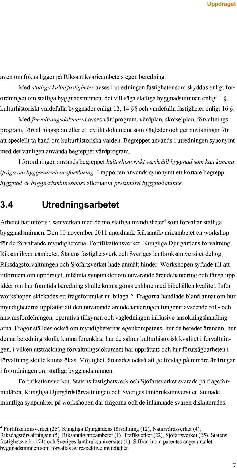 byggnader enligt 12, 14 och värdefulla fastigheter enligt 16.