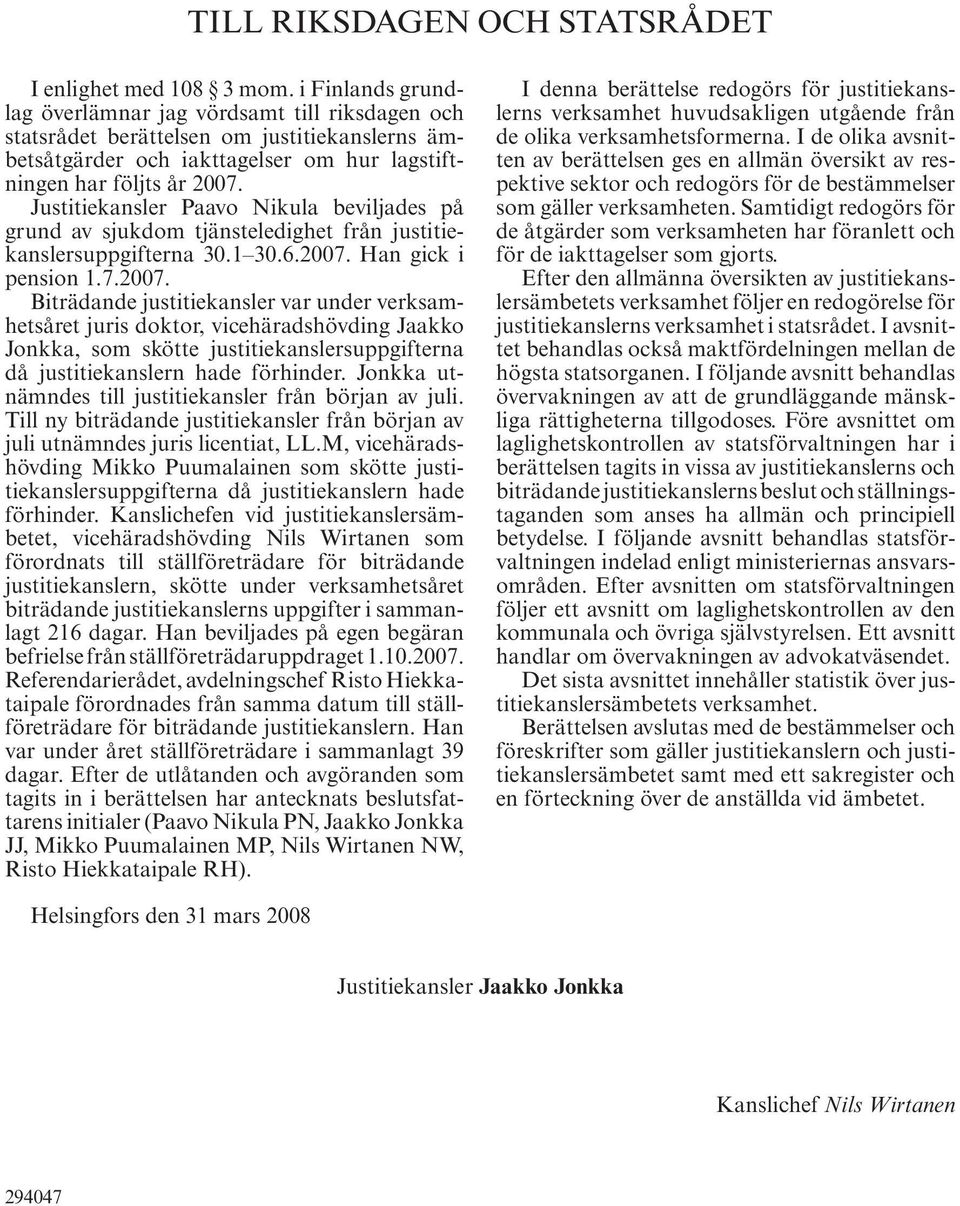 Justitiekansler Paavo Nikula beviljades på grund av sjukdom tjänsteledighet från justitiekanslersuppgifterna 30.1 30.6.2007.