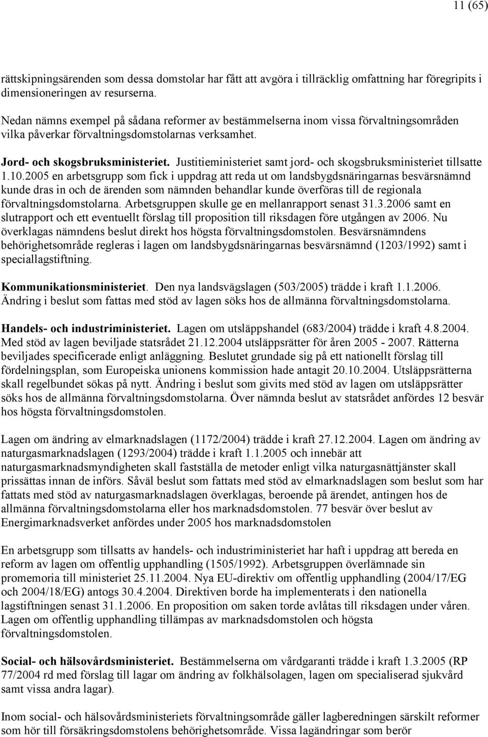 Justitieministeriet samt jord- och skogsbruksministeriet tillsatte 1.10.