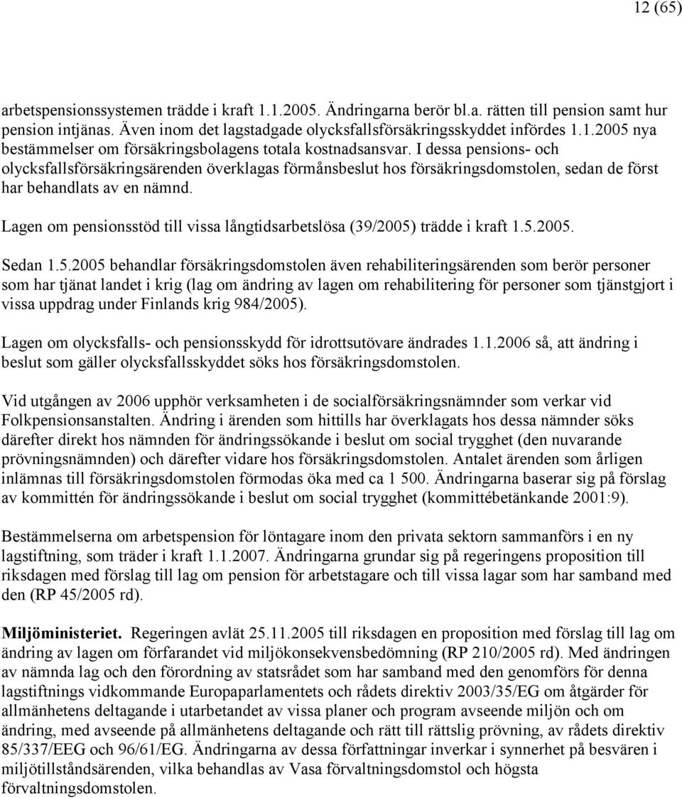 Lagen om pensionsstöd till vissa långtidsarbetslösa (39/) trädde i kraft 1.5.