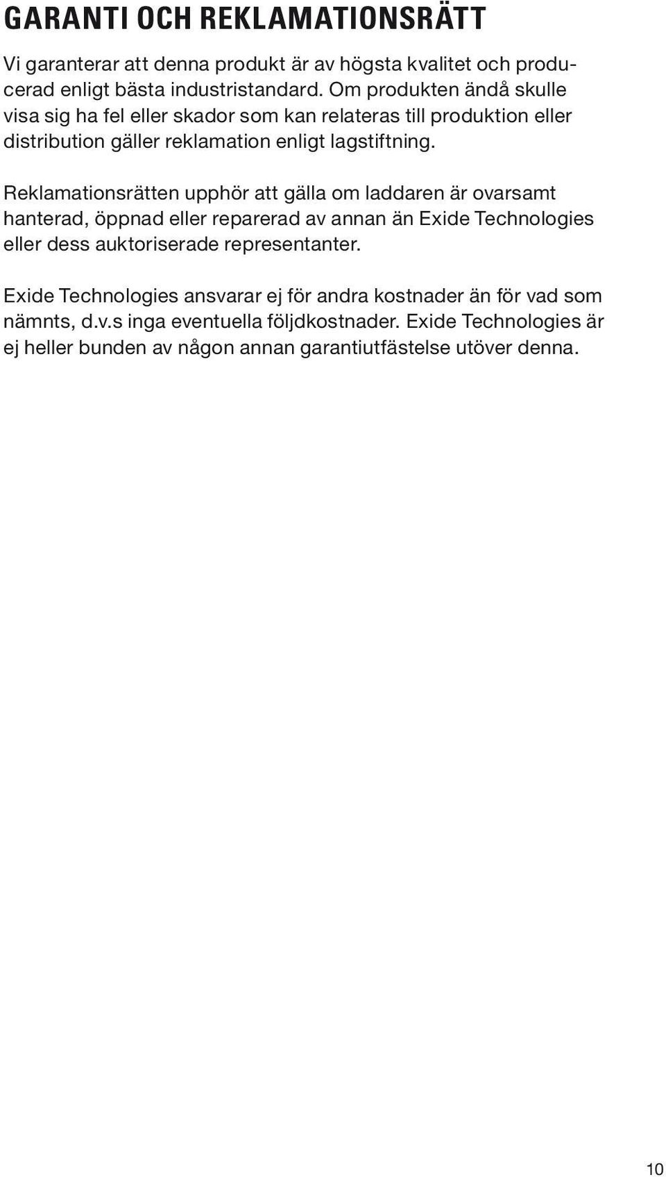 Reklamationsrätten upphör att gälla om laddaren är ovarsamt hanterad, öppnad eller reparerad av annan än Exide Technologies eller dess auktoriserade