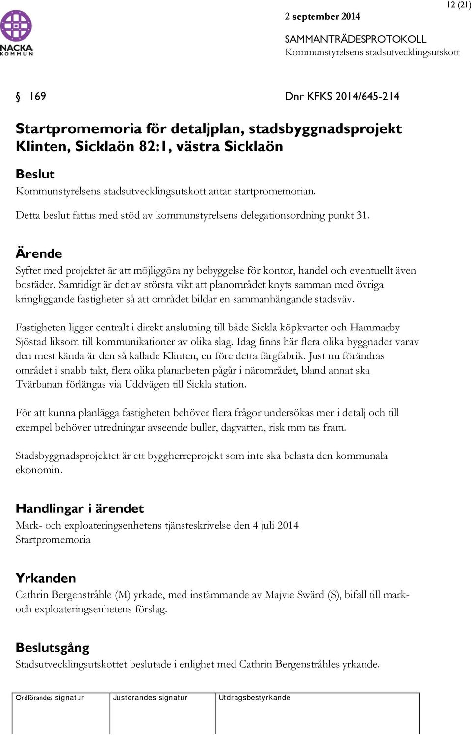 Samtidigt är det av största vikt att planområdet knyts samman med övriga kringliggande fastigheter så att området bildar en sammanhängande stadsväv.