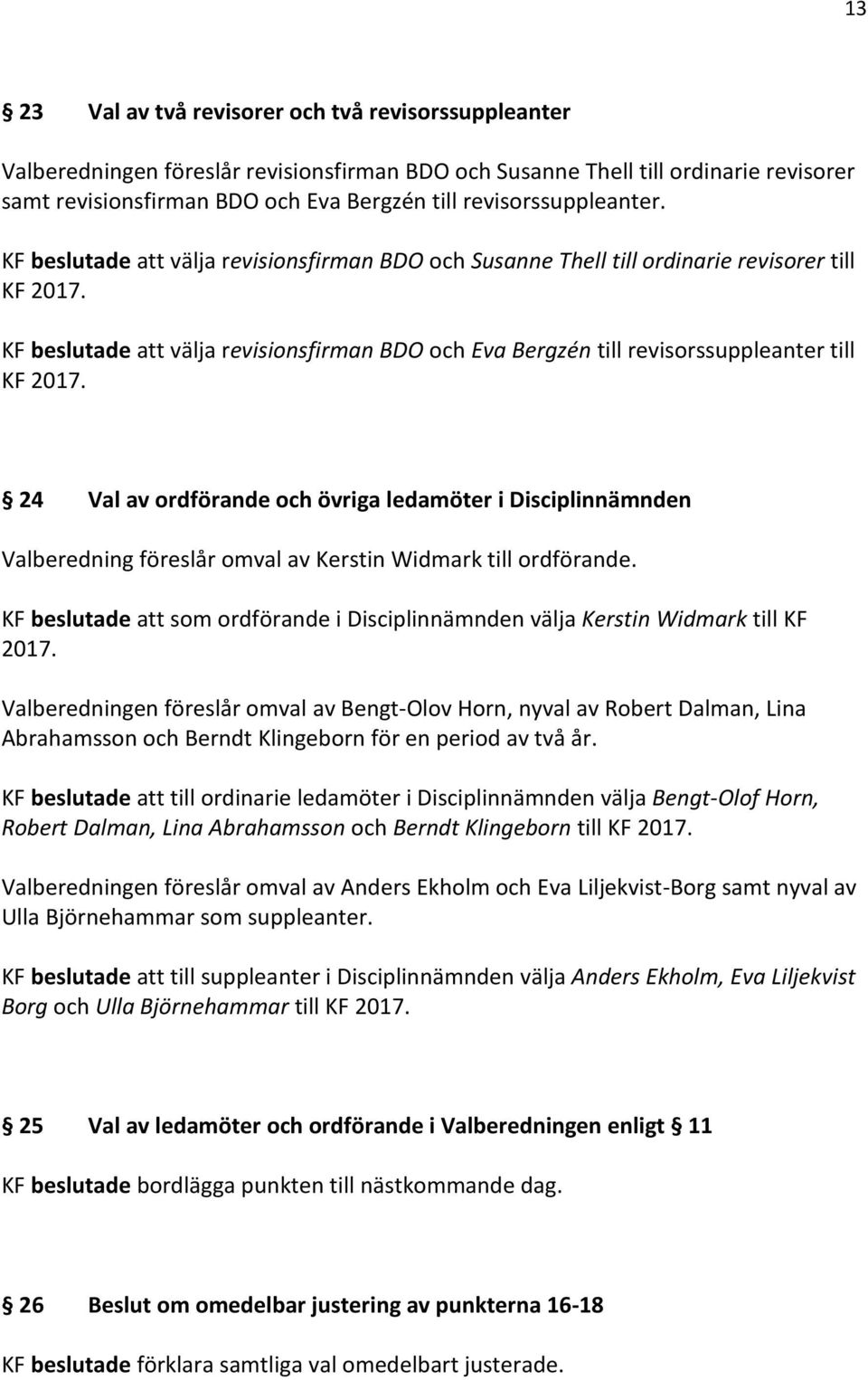 KF beslutade att välja revisionsfirman BDO och Eva Bergzén till revisorssuppleanter till KF 2017.