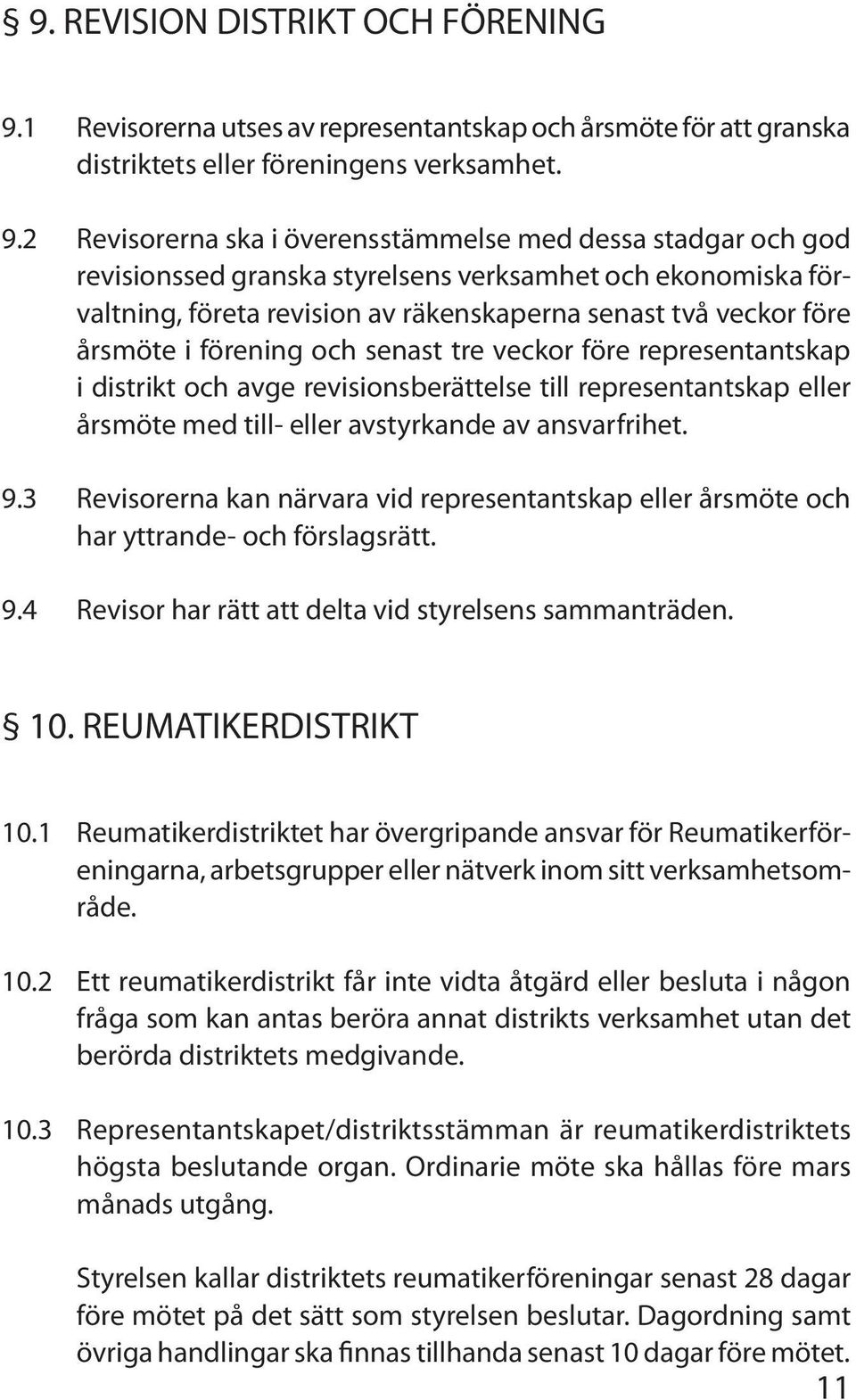 2 Revisorerna ska i överensstämmelse med dessa stadgar och god revisionssed granska styrelsens verksamhet och ekonomiska förvaltning, företa revision av räkenskaperna senast två veckor före årsmöte i