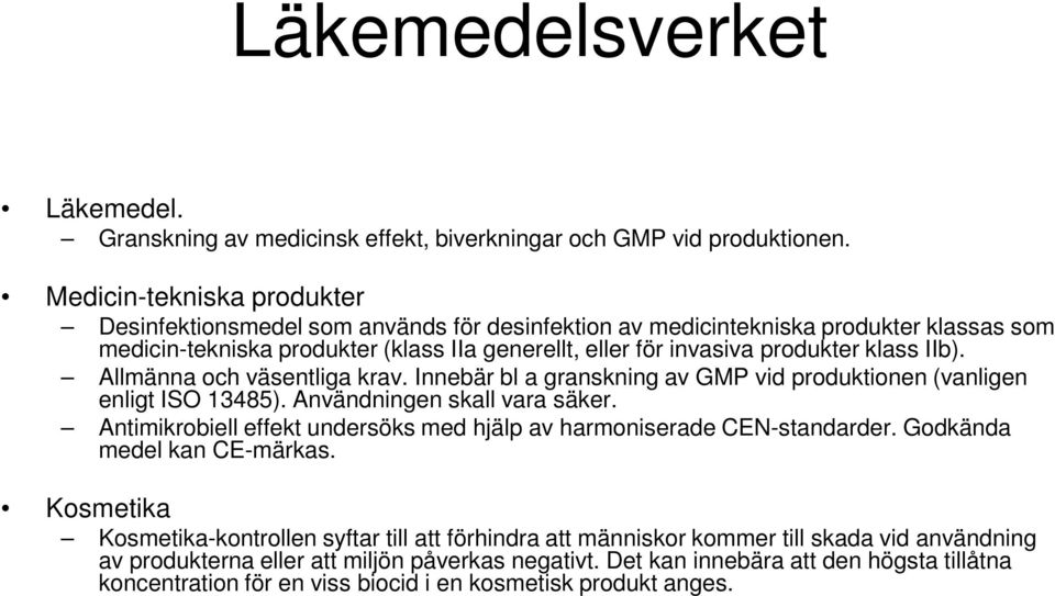 IIb). Allmänna och väsentliga krav. Innebär bl a granskning av GMP vid produktionen (vanligen enligt ISO 13485). Användningen skall vara säker.