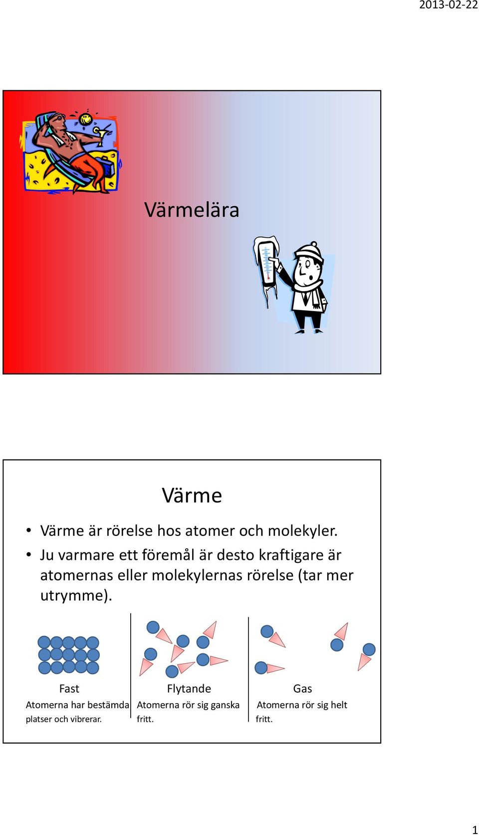 molekylernas rörelse (tar mer utrymme).