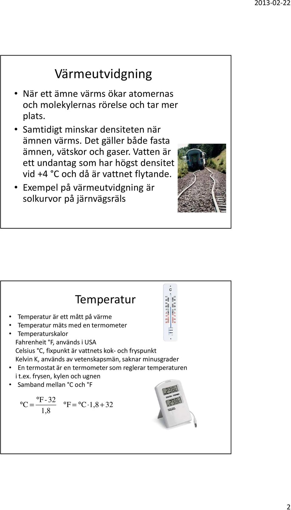 Exempel på värmeutvidgning är solkurvor på järnvägsräls Temperatur Temperatur är ett mått på värme Temperatur mäts med en termometer Temperaturskalor Fahrenheit F, används i