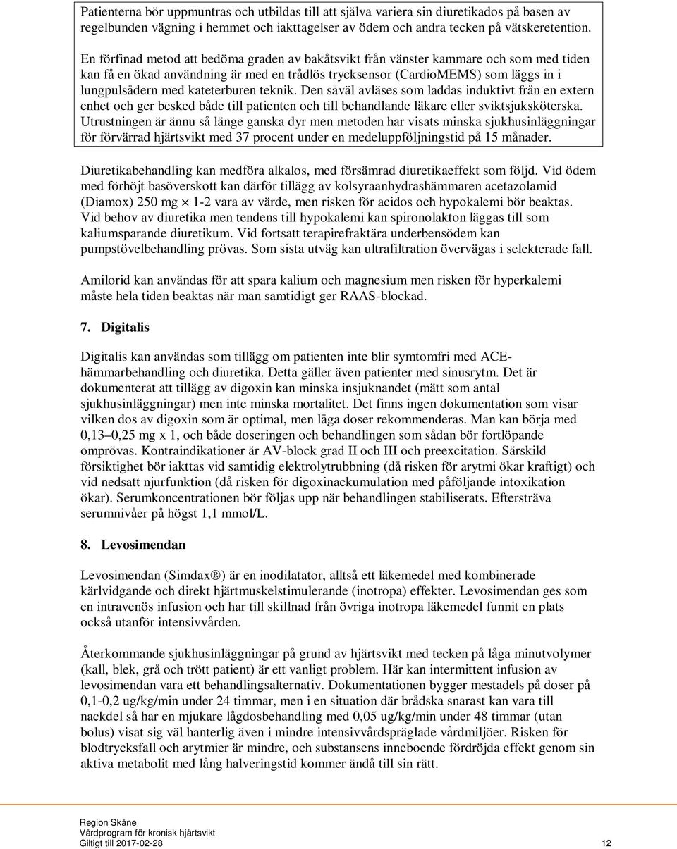 kateterburen teknik. Den såväl avläses som laddas induktivt från en extern enhet och ger besked både till patienten och till behandlande läkare eller sviktsjuksköterska.