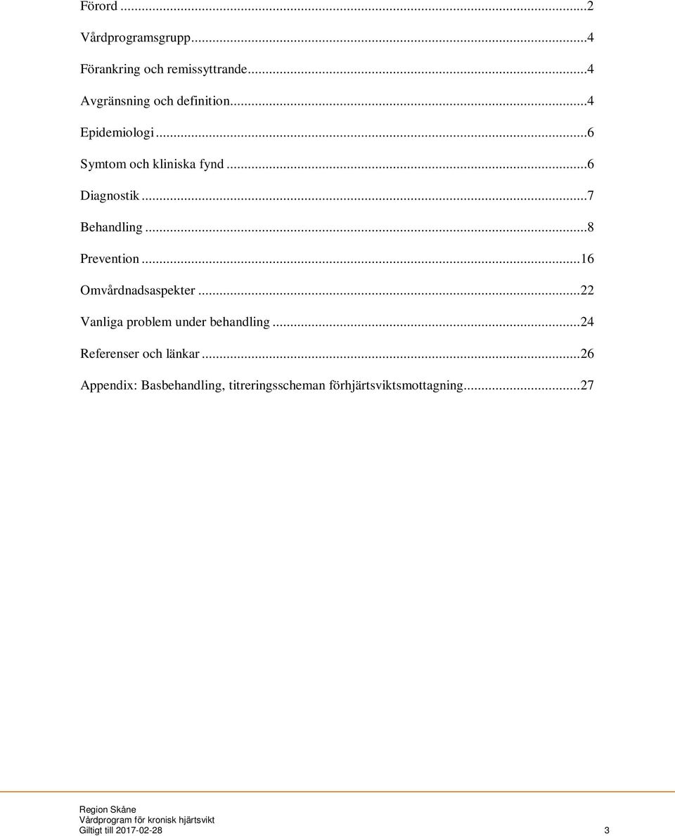 .. 16 Omvårdnadsaspekter... 22 Vanliga problem under behandling... 24 Referenser och länkar.