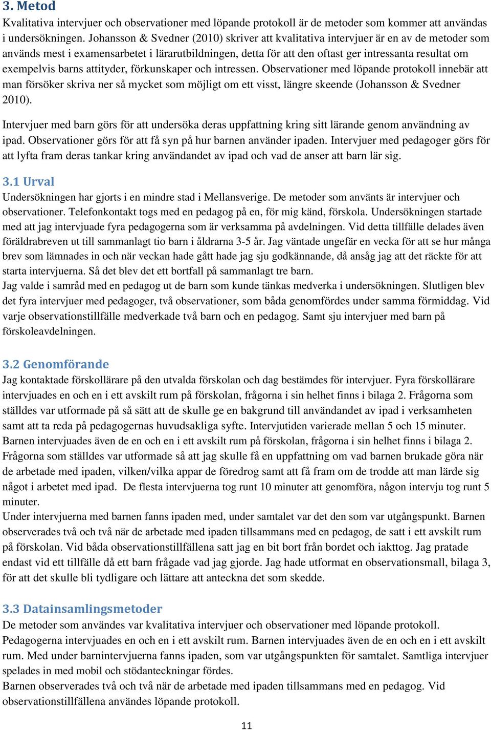 exempelvis barns attityder, förkunskaper och intressen.