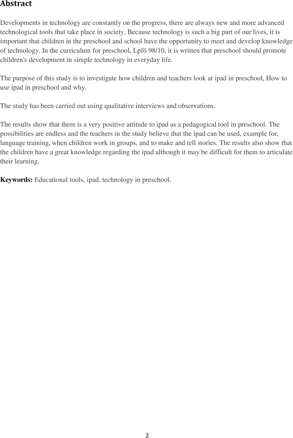 In the curriculum for preschool, Lpfö 98/10, it is written that preschool should promote children's development in simple technology in everyday life.