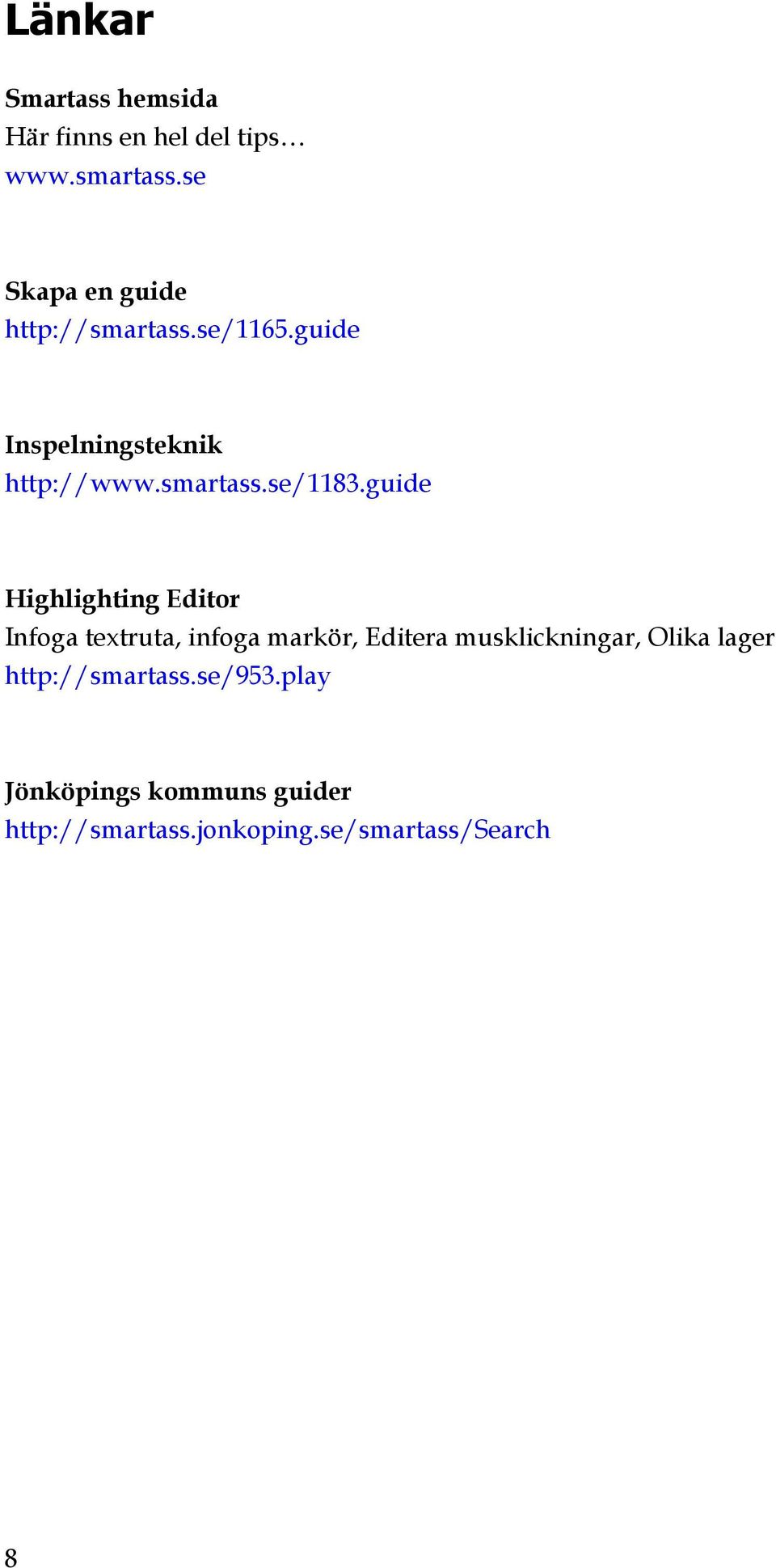 guide Highlighting Editor Infoga textruta, infoga markör, Editera musklickningar, Olika