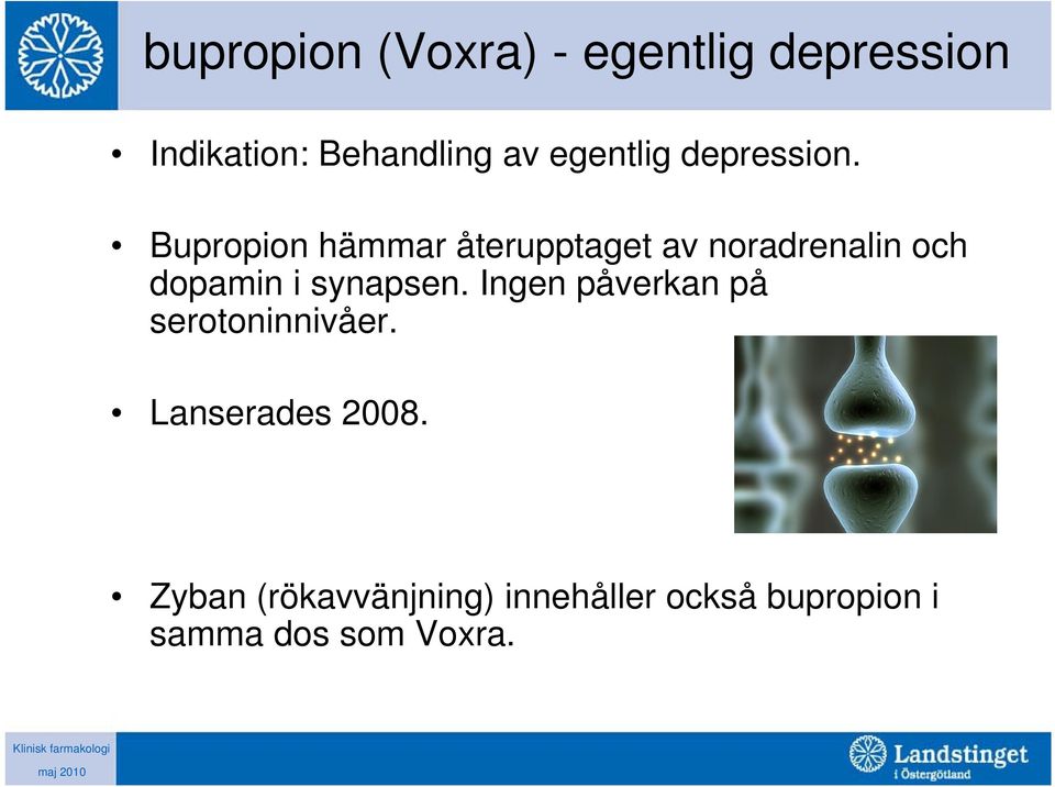 Bupropion hämmar återupptaget av noradrenalin och dopamin i synapsen.
