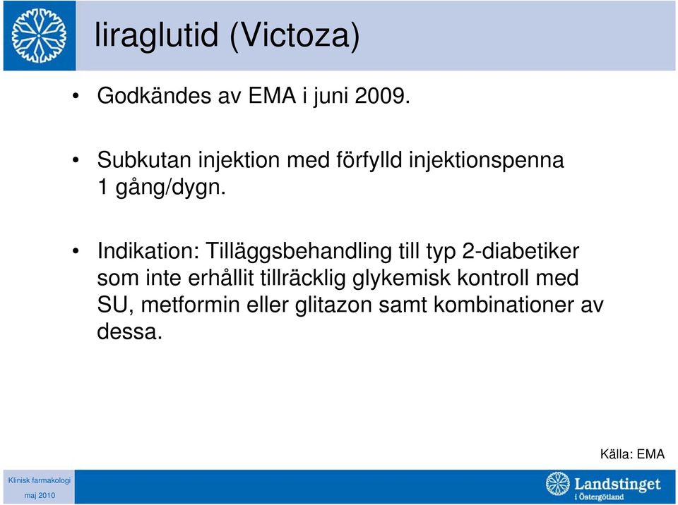 Indikation: Tilläggsbehandling till typ 2-diabetiker som inte erhållit