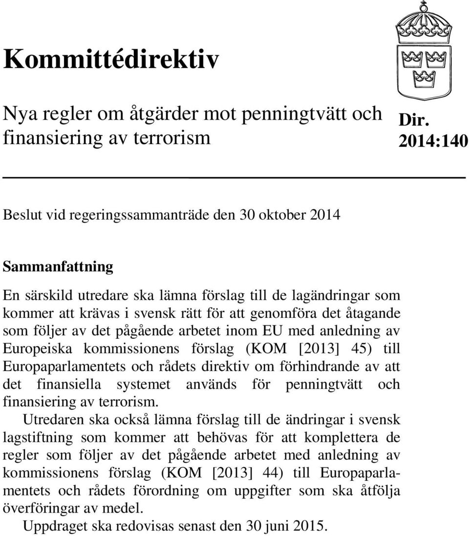 åtagande som följer av det pågående arbetet inom EU med anledning av Europeiska kommissionens förslag (KOM [2013] 45) till Europaparlamentets och rådets direktiv om förhindrande av att det