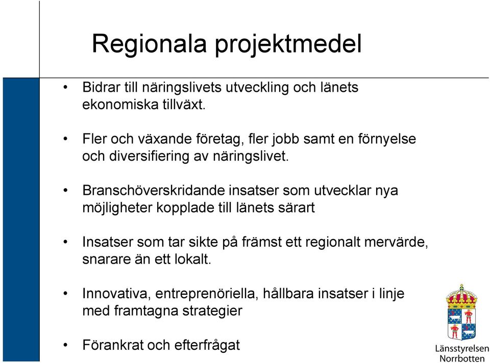 Branschöverskridande insatser som utvecklar nya möjligheter kopplade till länets särart Insatser som tar sikte på