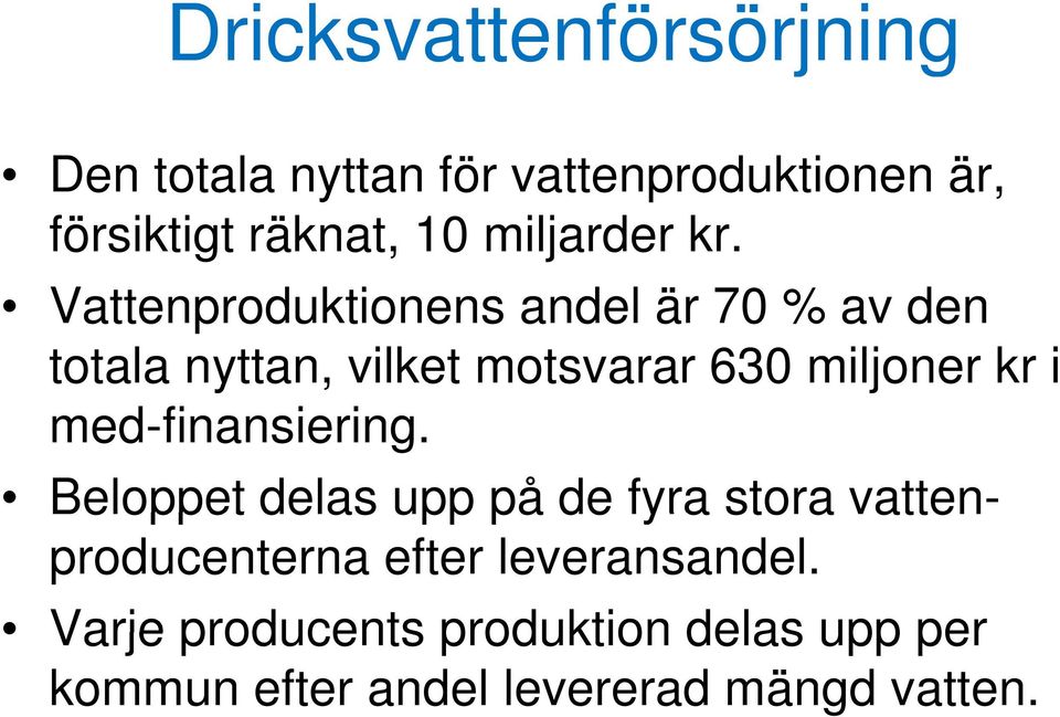 Vattenproduktionens andel är 70 % av den totala nyttan, vilket motsvarar 630 miljoner kr i