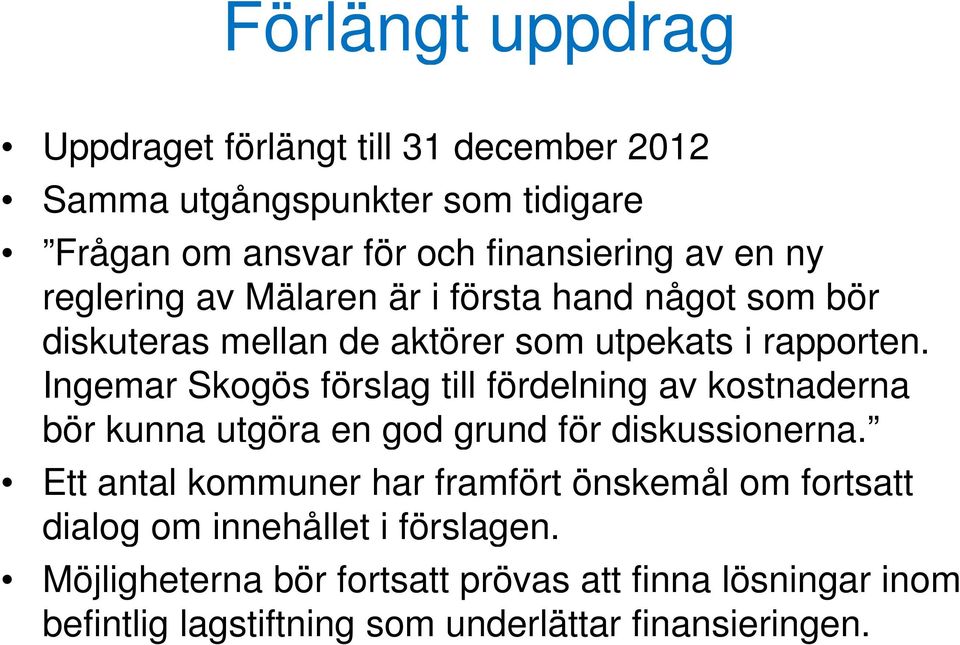 Ingemar Skogös förslag till fördelning av kostnaderna bör kunna utgöra en god grund för diskussionerna.