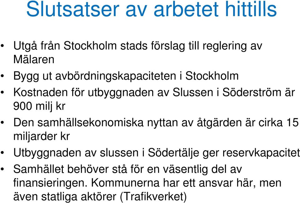 samhällsekonomiska nyttan av åtgärden är cirka 15 miljarder kr Utbyggnaden av slussen i Södertälje ger