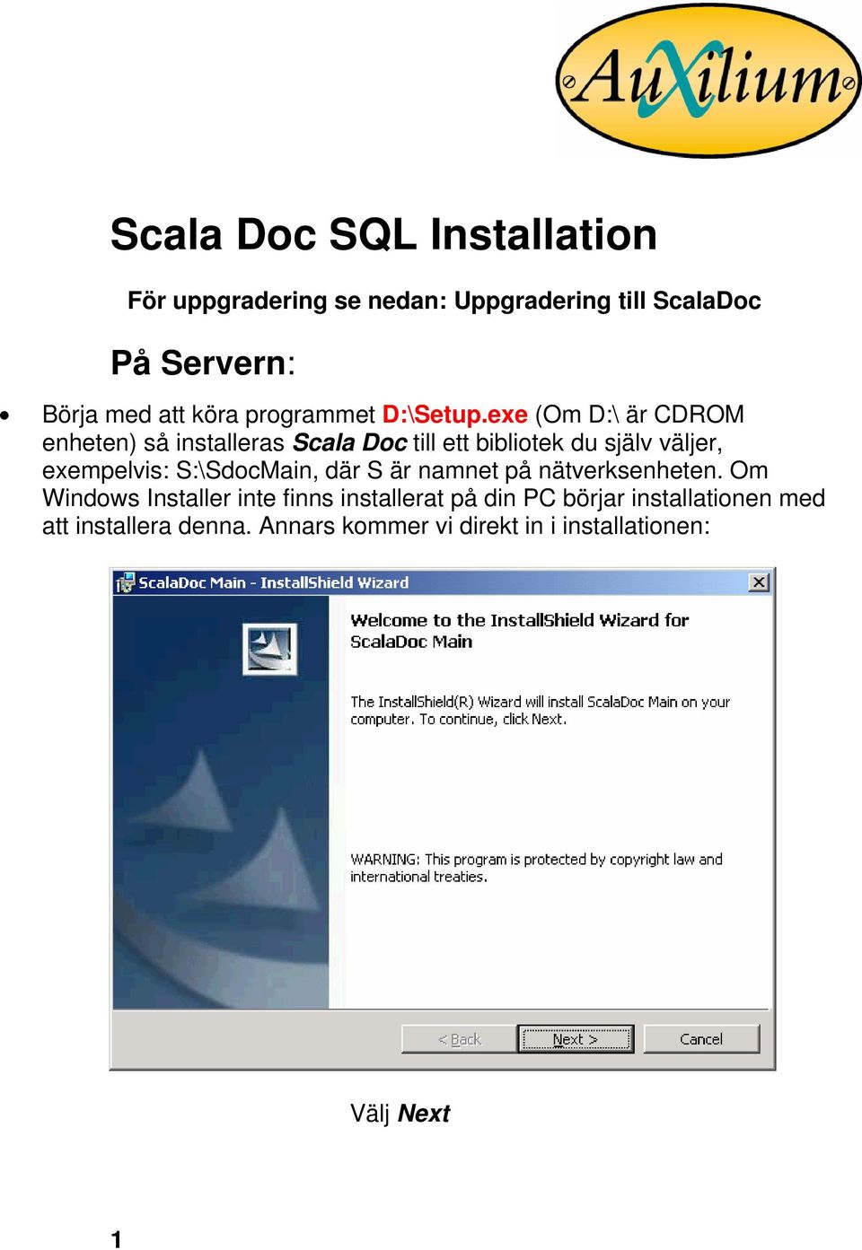 exe (Om D:\ är CDROM enheten) så installeras Scala Doc till ett bibliotek du själv väljer, exempelvis: