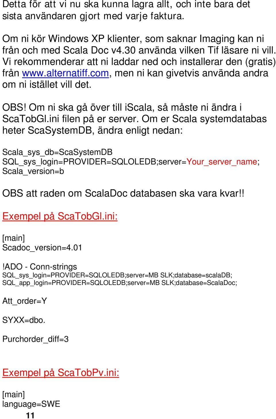 Om ni ska gå över till iscala, så måste ni ändra i ScaTobGl.ini filen på er server.
