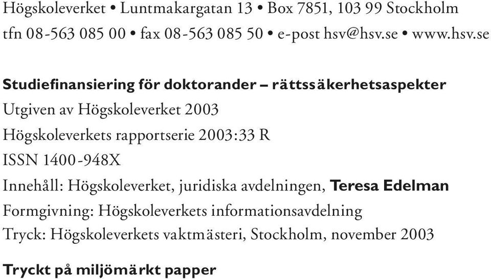 rapportserie 2003:33 R ISSN 1400-948X Innehåll: Högskoleverket, juridiska avdelningen, Teresa Edelman Formgivning: