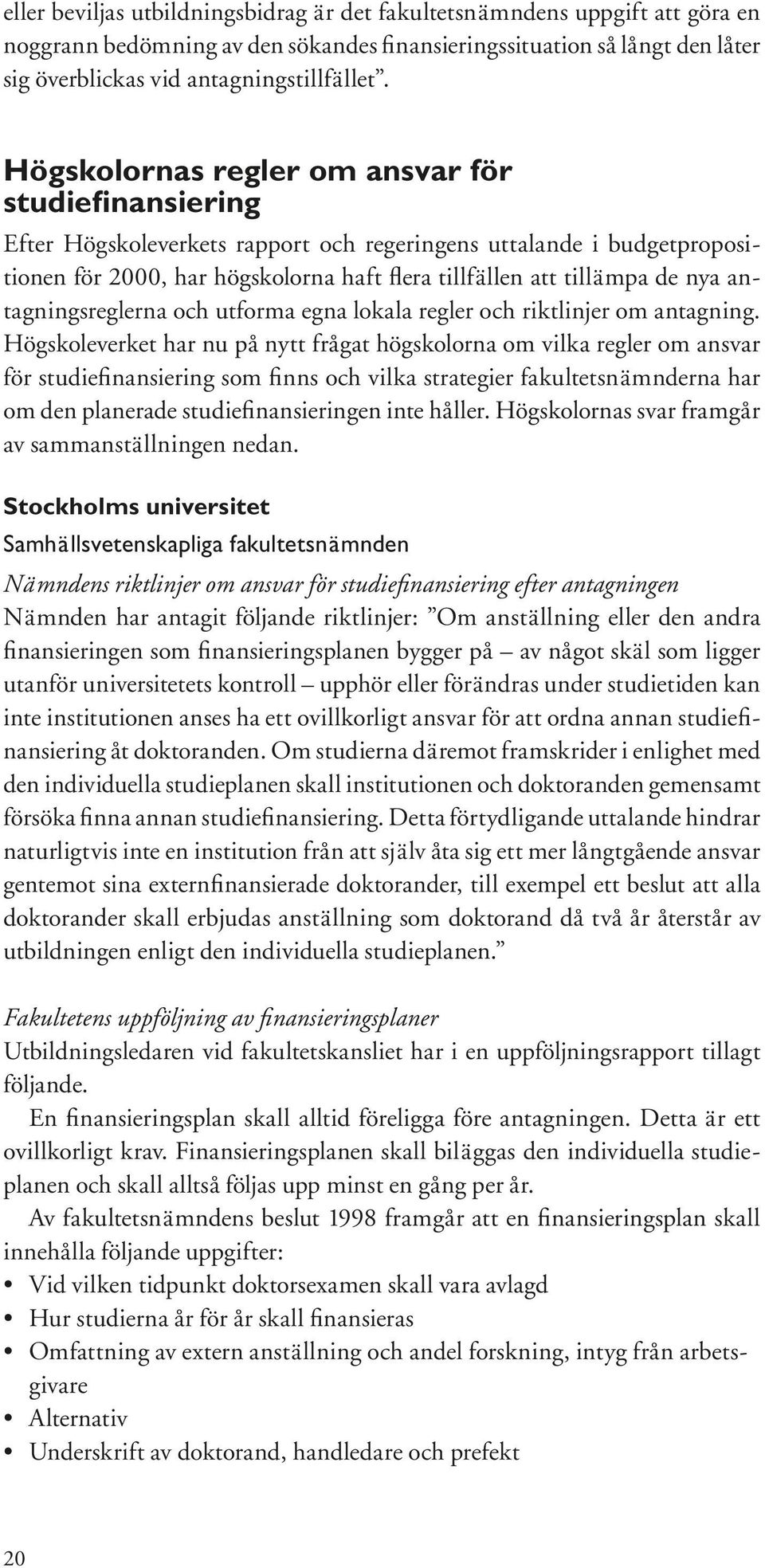 antagningsreglerna och utforma egna lokala regler och riktlinjer om antagning.