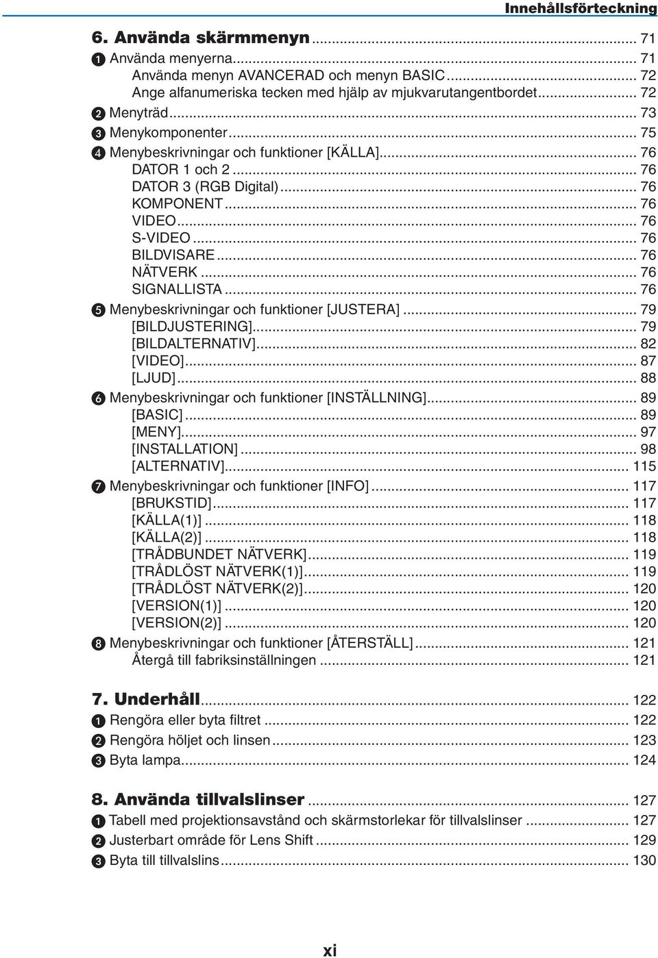 .. 76 SIGNALLISTA... 76 E Menybeskrivningar och funktioner [JUSTERA]... 79 [BILDJUSTERING]... 79 [BILDALTERNATIV]... 82 [VIDEO]... 87 [LJUD]... 88 F Menybeskrivningar och funktioner [INSTÄLLNING].