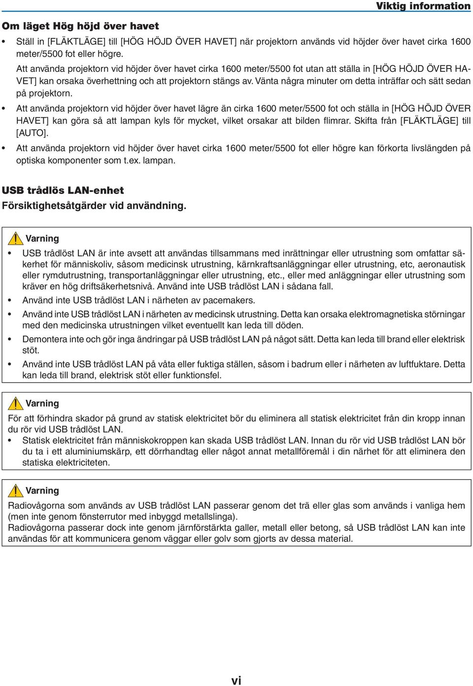 Vänta några minuter om detta inträffar och sätt sedan på projektorn.