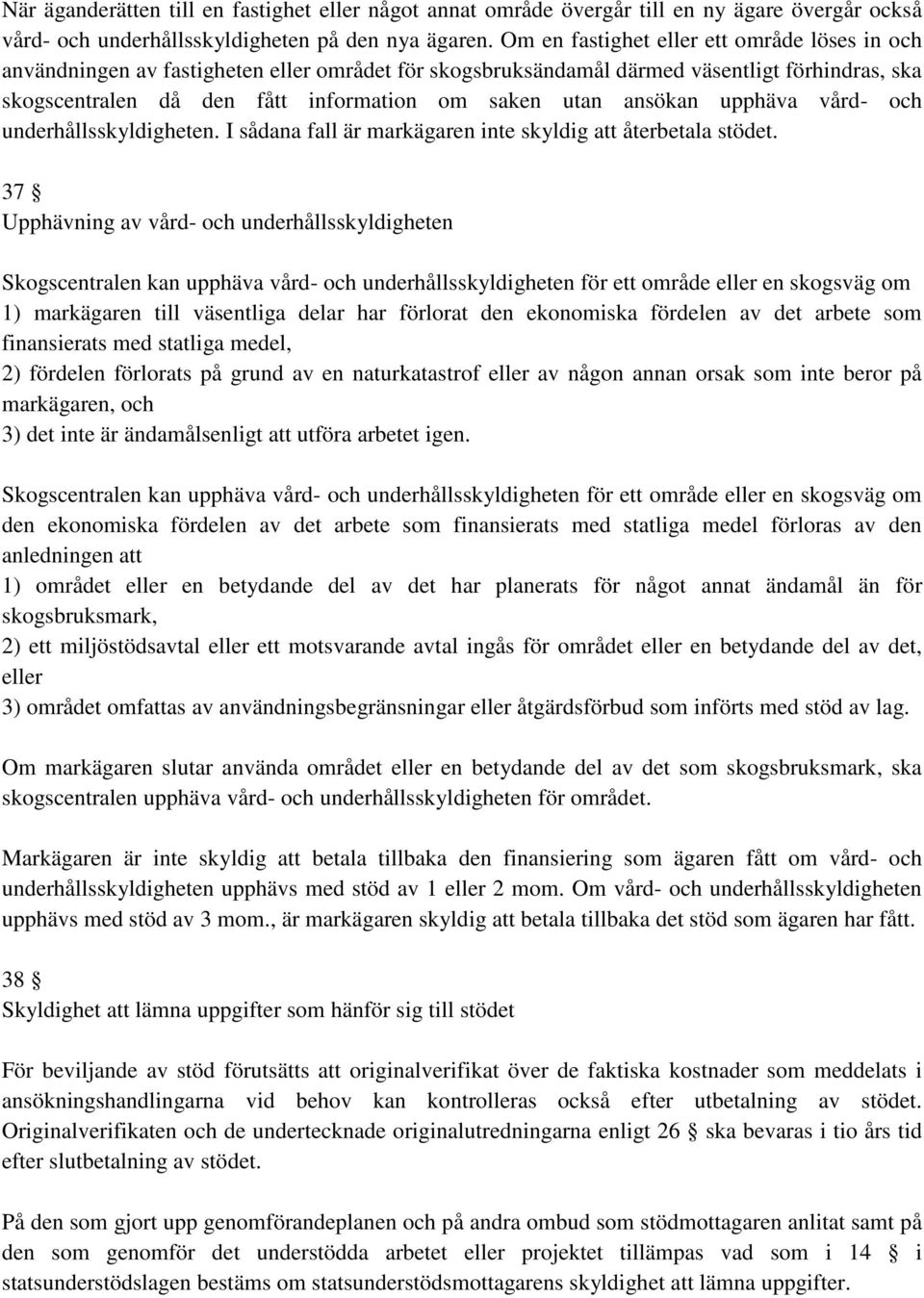 ansökan upphäva vård- och underhållsskyldigheten. I sådana fall är markägaren inte skyldig att återbetala stödet.