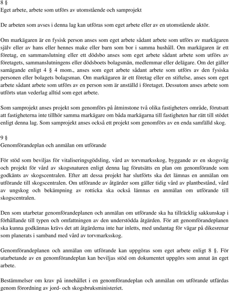 Om markägaren är ett företag, en sammanslutning eller ett dödsbo anses som eget arbete sådant arbete som utförs av företagets, sammanslutningens eller dödsboets bolagsmän, medlemmar eller delägare.